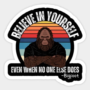 Believe In Yourself Even When No One else Does Funny Bigfoot Sticker